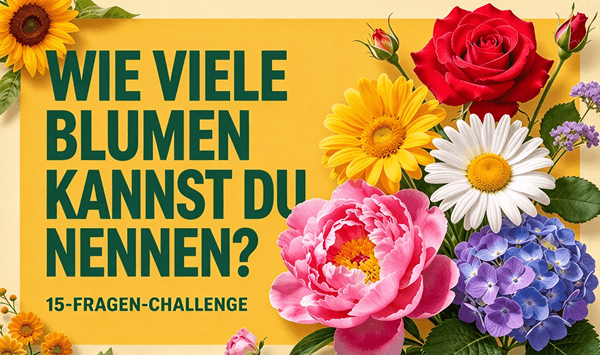 Erinnern Sie sich an diese Blumen? Nehmen Sie an der 15-Fragen-Herausforderung teil!