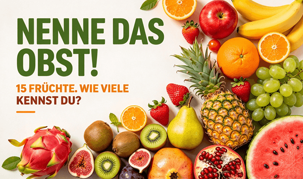 Welche Frucht ist das? Ein 15-Fragen-Quiz zur Fruchterkennung