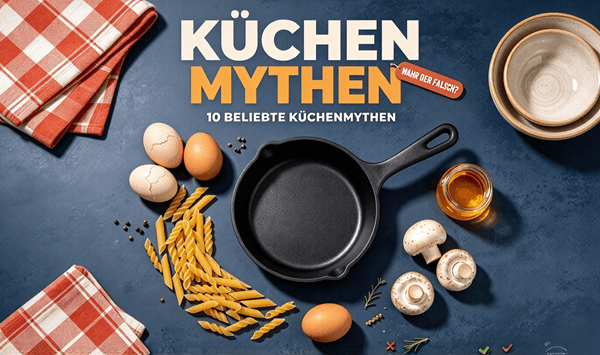 10 Küchenmythen, die Sie vielleicht immer noch glauben